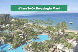 Where To Go Shopping In Maui