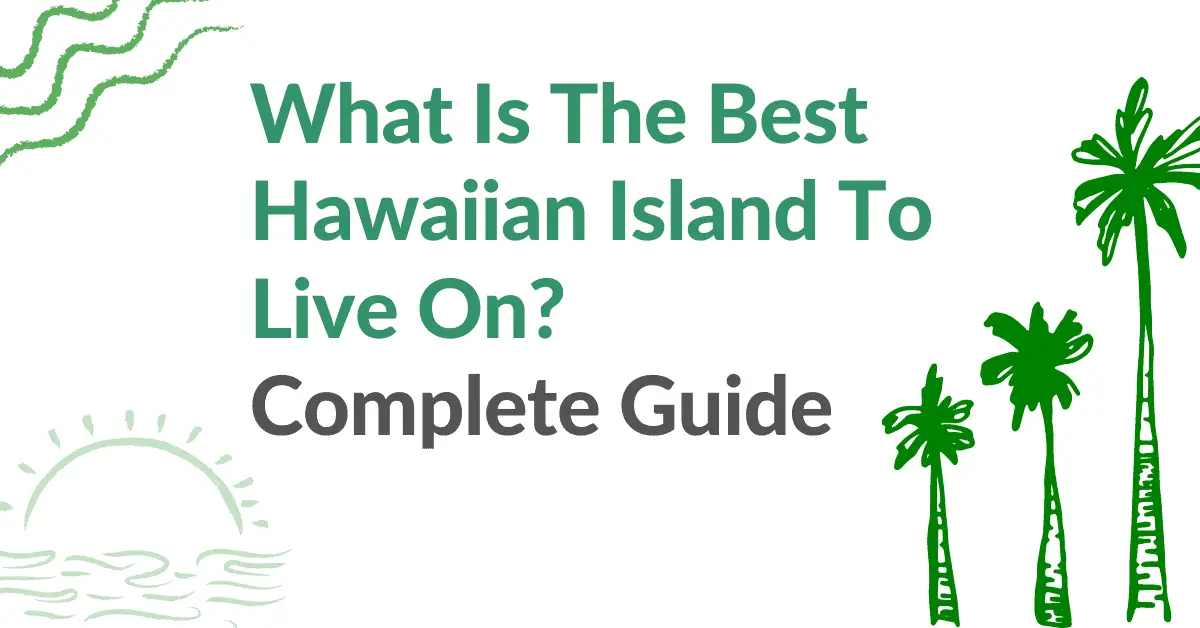 What Is The Best Hawaiian Island To Live On