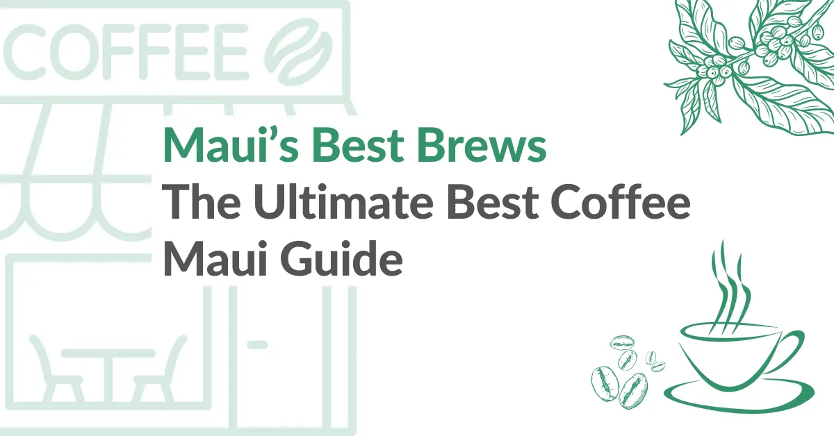 The Ultimate Best Coffee Maui Guide